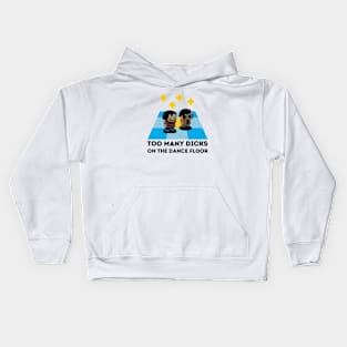 Too many dicks on the dancefloor Kids Hoodie